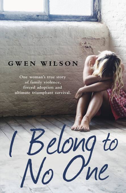 I Belong to No One, by Gwen Wilson, Hachette Australia, $29.99