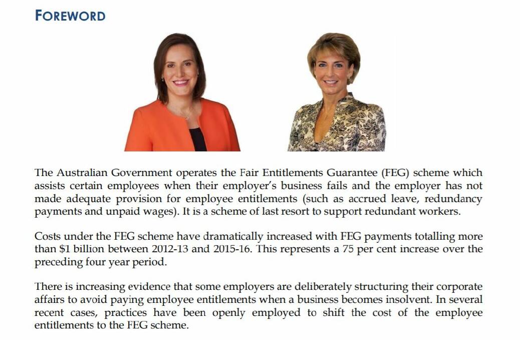 CORPORATE CONCERNS: The opening sentences of a 2017 discussion paper under the signatures of former MP Kelly O'Dwyer and Senator Michaelia Cash, on the costs of the Fair Entitlements Guarantee, and its reference to companies "deliberately structuring their affairs" to have the taxpayer pick up the cost of worker entitlements.