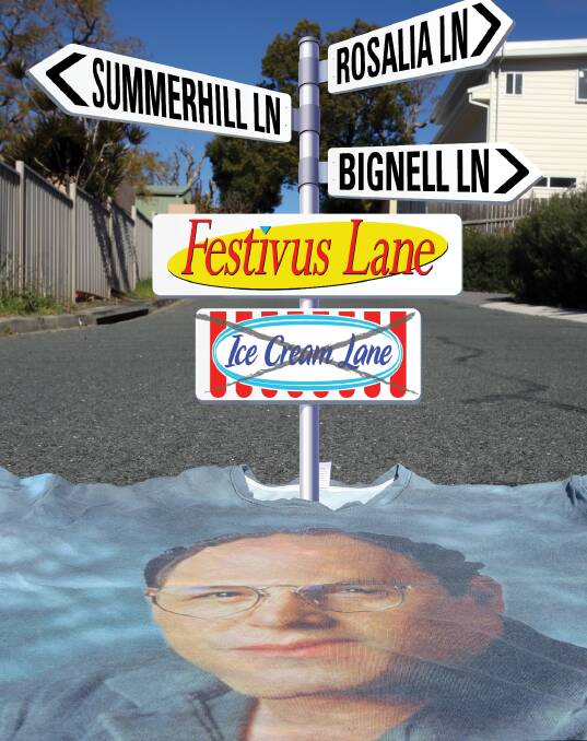 For the rest of us: Wollongong council will consider new names for four Corrimal lanes, including the Seinfeld-inspired Festivus Lane, which beat out Ice Cream Lane. 