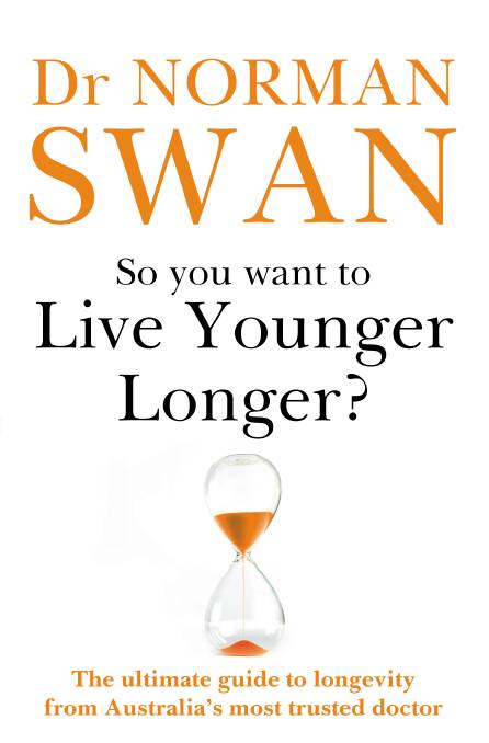 So You Want to Live Younger Longer? By Dr Norman Swan. Hachette. $34.99.