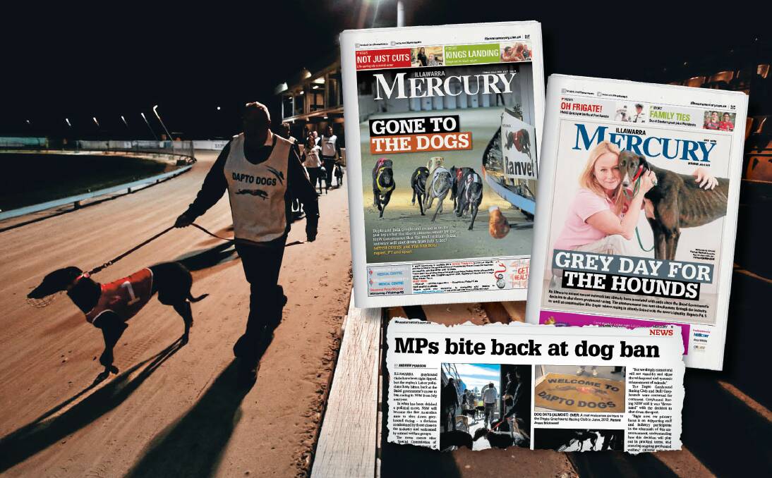 How the Mercury reported the decision by then NSW Premier Mike Baird to ban greyhound racing. The move, announced one year ago on Friday, had been overturned by October, but reform of the industry continues.